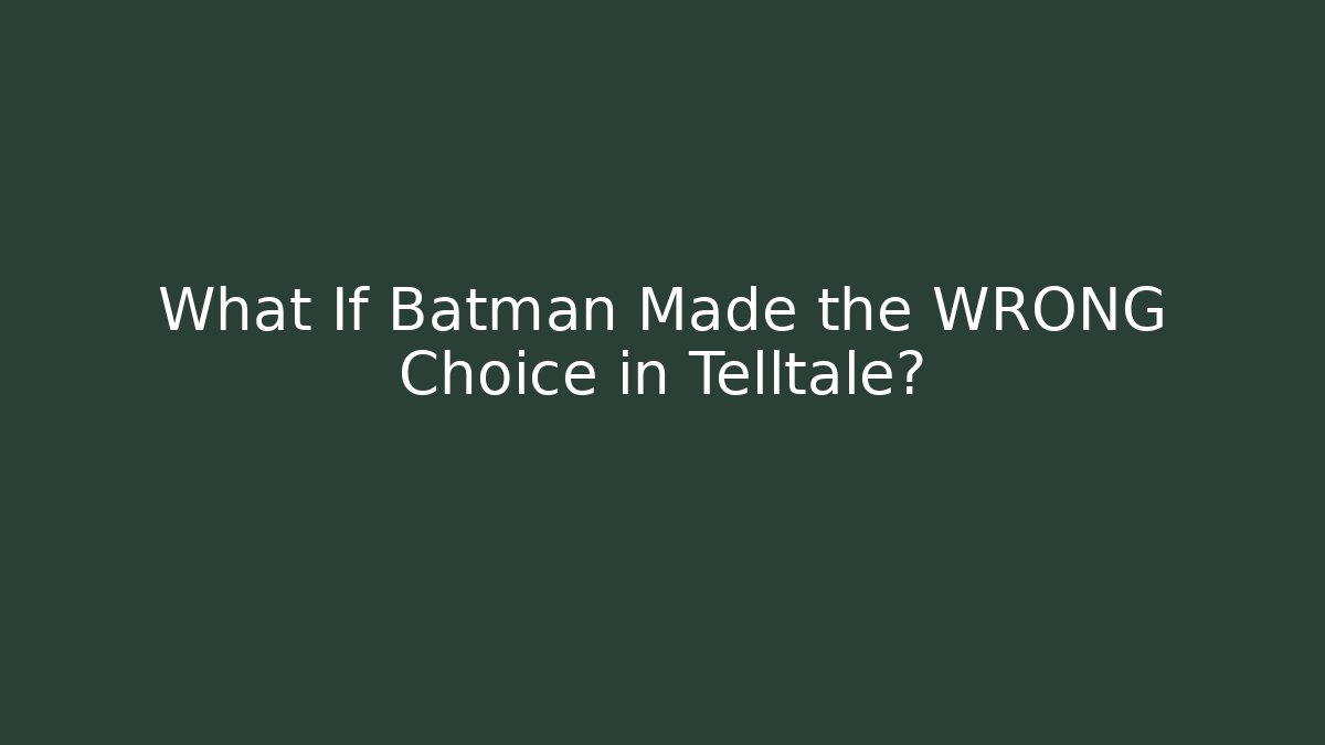 What If Batman Made the WRONG Choice in Telltale?