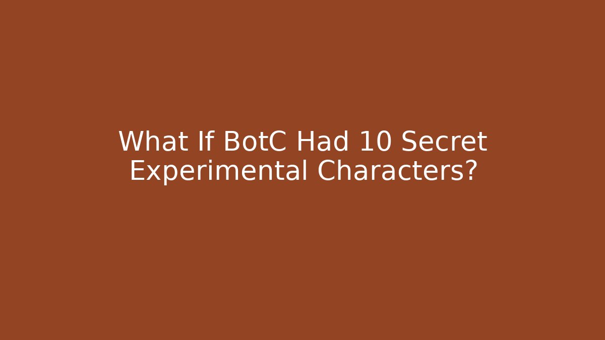 What If BotC Had 10 Secret Experimental Characters? - Critter Realm