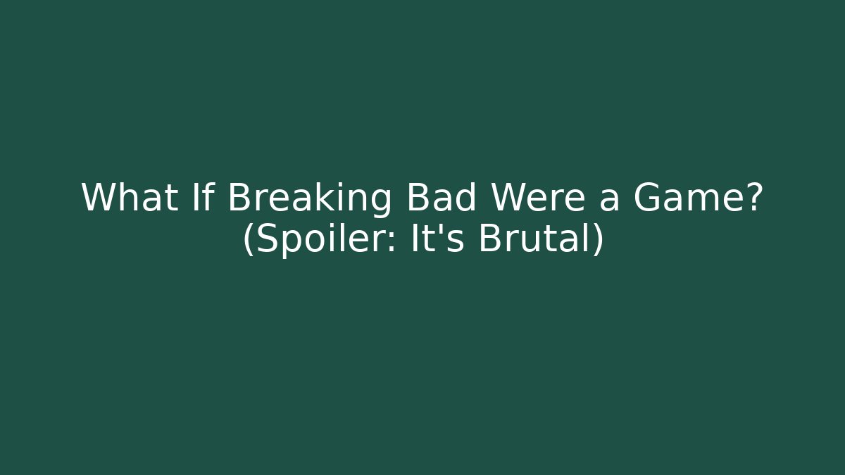 What If Breaking Bad Were a Game? (Spoiler: It's Brutal)