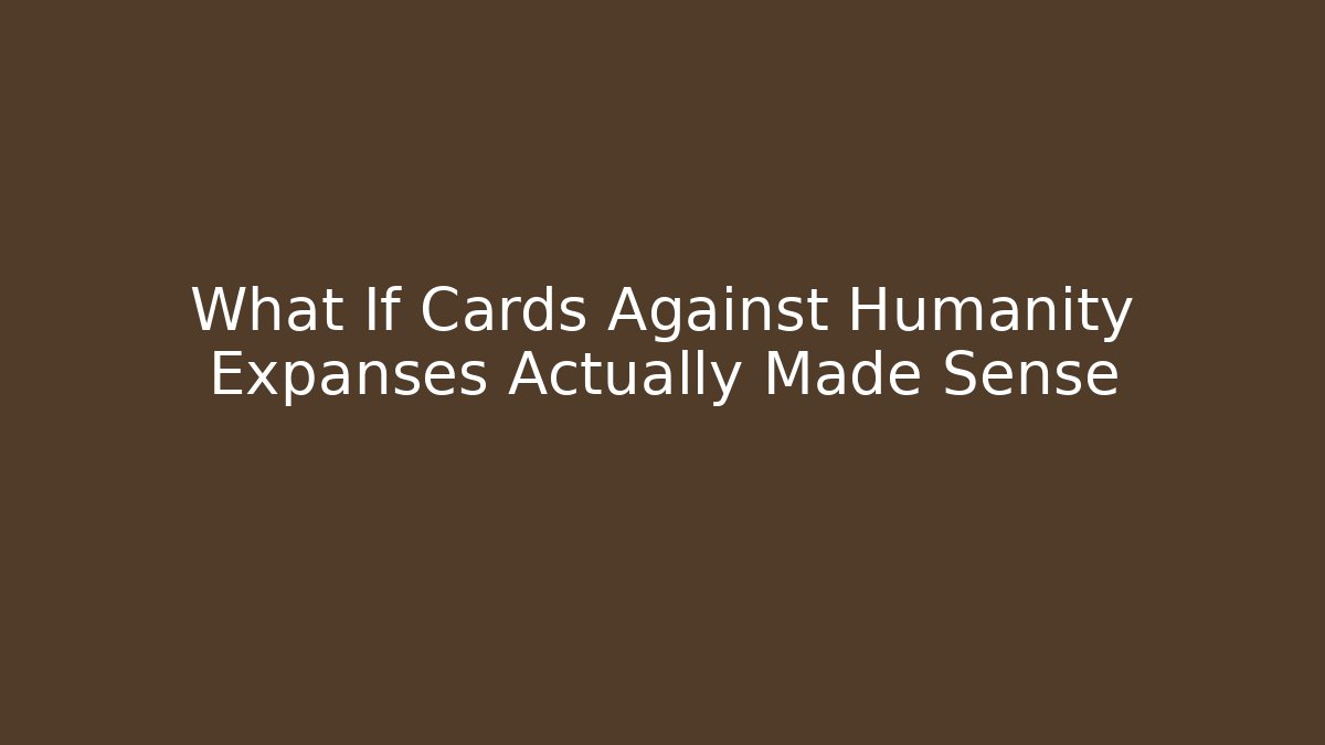 What If Cards Against Humanity Expanses Actually Made Sense
