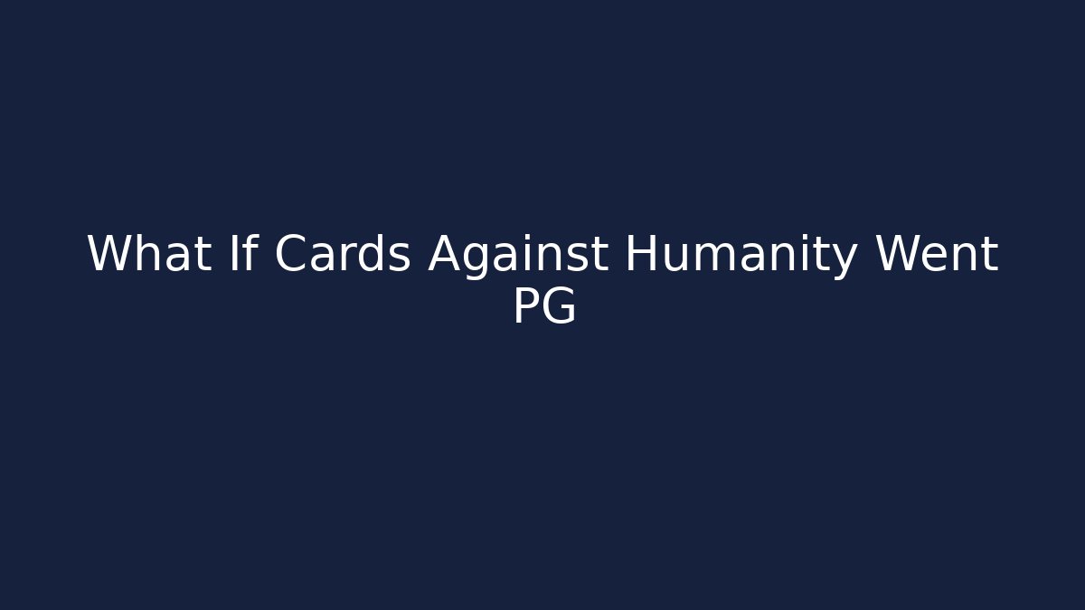 What If Cards Against Humanity Went PG