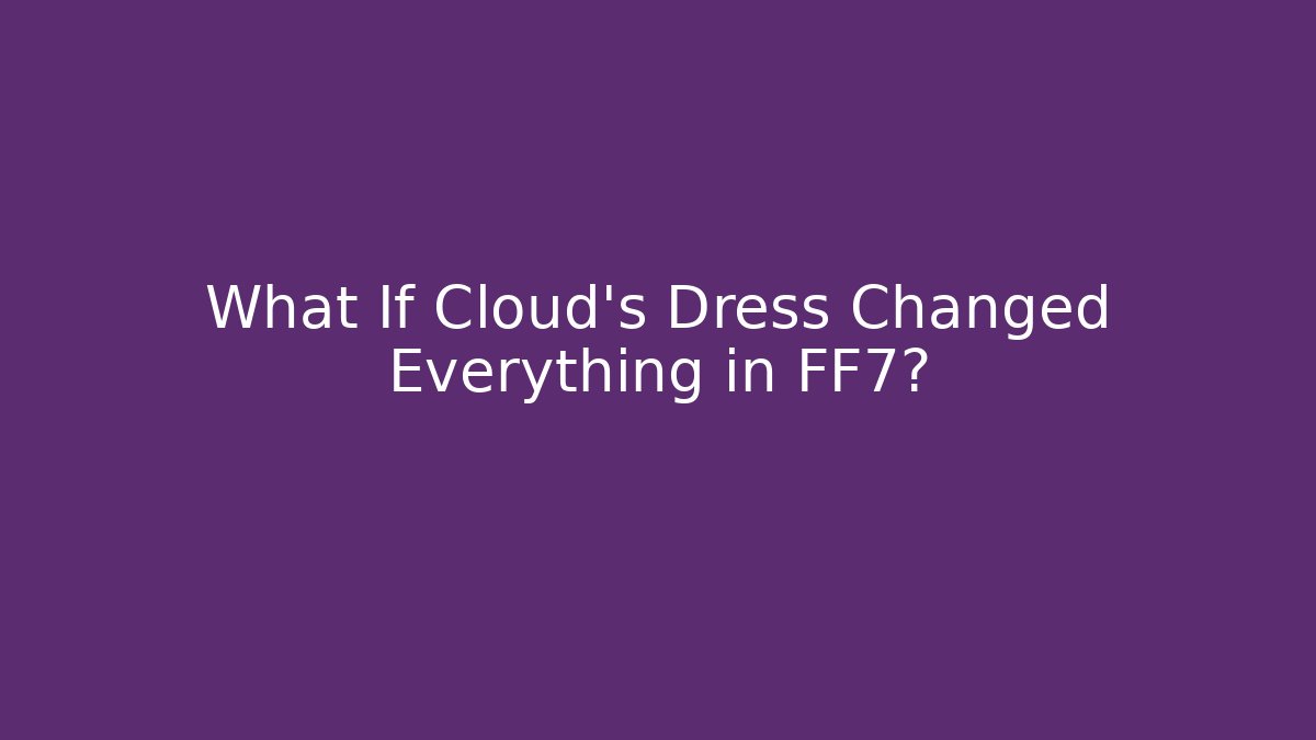 What If Cloud's Dress Changed Everything in FF7? - Critter Realm
