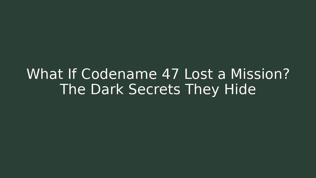 What If Codename 47 Lost a Mission? The Dark Secrets They Hide