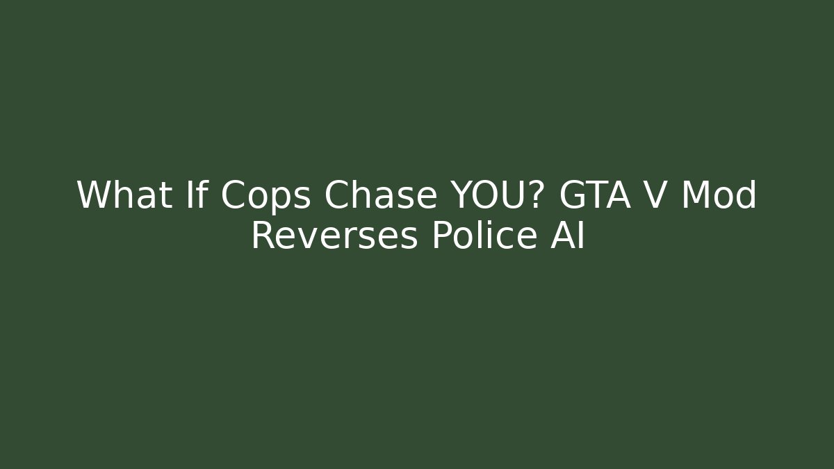 What If Cops Chase YOU? GTA V Mod Reverses Police AI