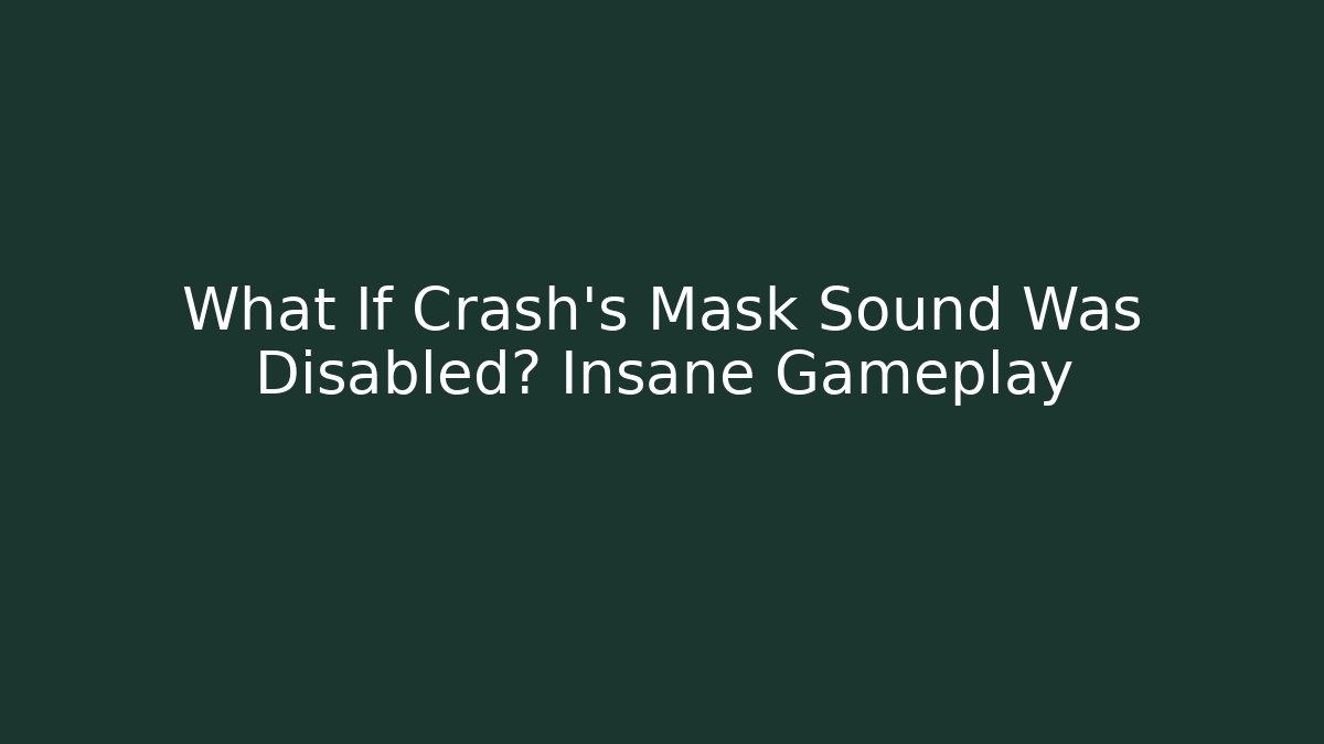 What If Crash’s Mask Sound Was Disabled? Insane Gameplay