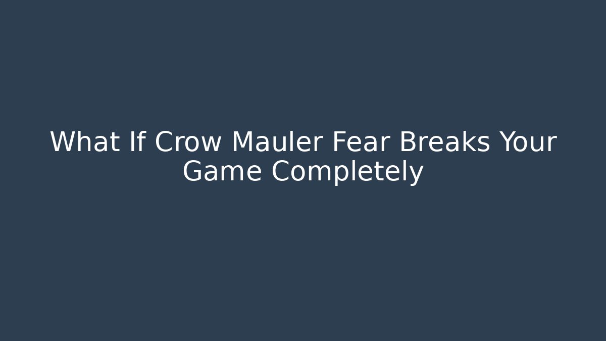 What If Crow Mauler Fear Breaks Your Game Completely - Critter Realm