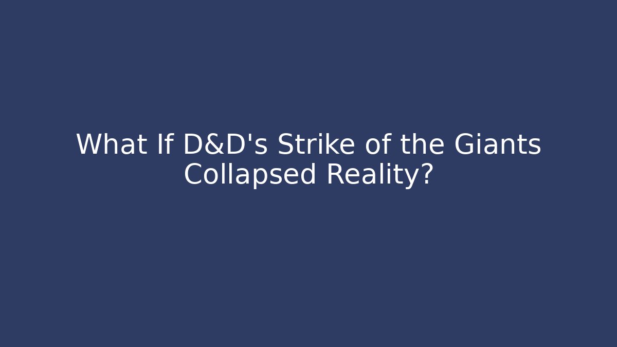 What If D&D's Strike of the Giants Collapsed Reality?