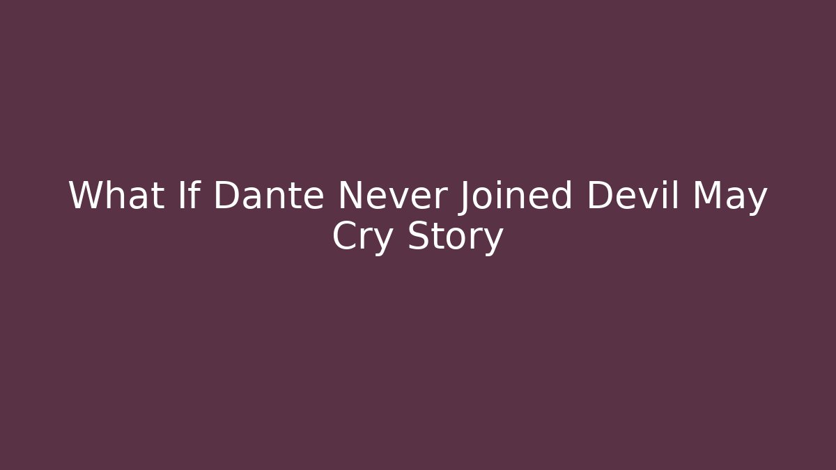 What If Dante Never Joined Devil May Cry Story