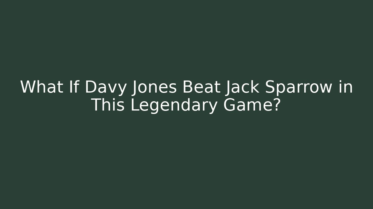 What If Davy Jones Beat Jack Sparrow in This Legendary Game?