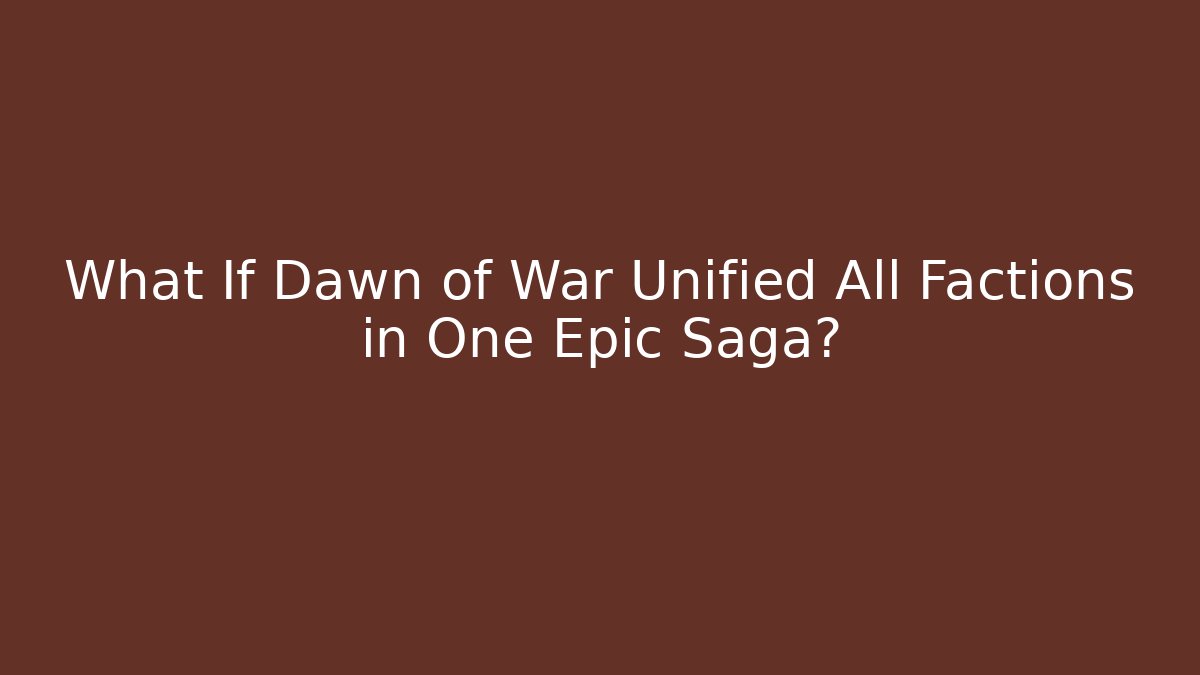 What If Dawn of War Unified All Factions in One Epic Saga? - Critter Realm