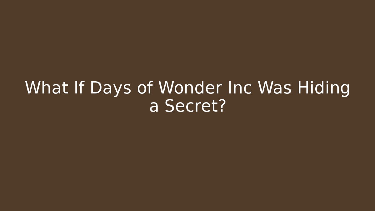What If Days of Wonder Inc Was Hiding a Secret?