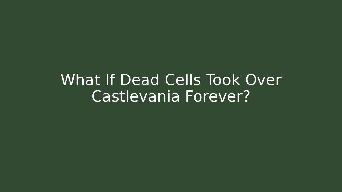 What If Dead Cells Took Over Castlevania Forever?