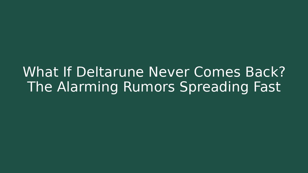 What If Deltarune Never Comes Back? The Alarming Rumors Spreading Fast