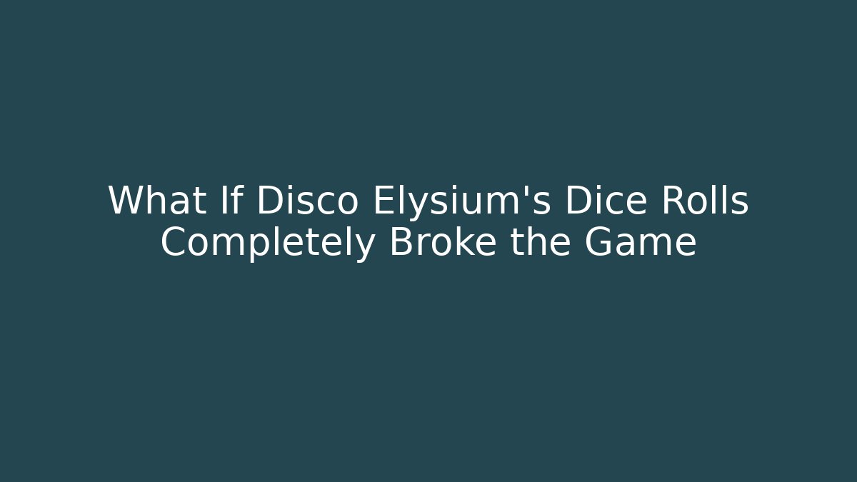 What If Disco Elysium's Dice Rolls Completely Broke the Game