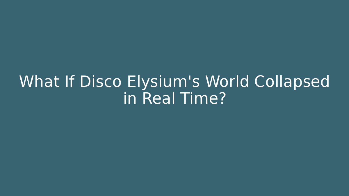 What If Disco Elysium's World Collapsed in Real Time?