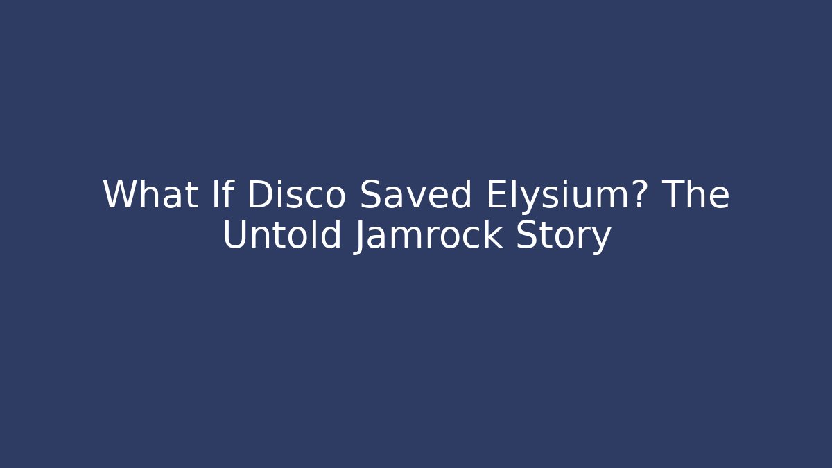 What If Disco Saved Elysium? The Untold Jamrock Story