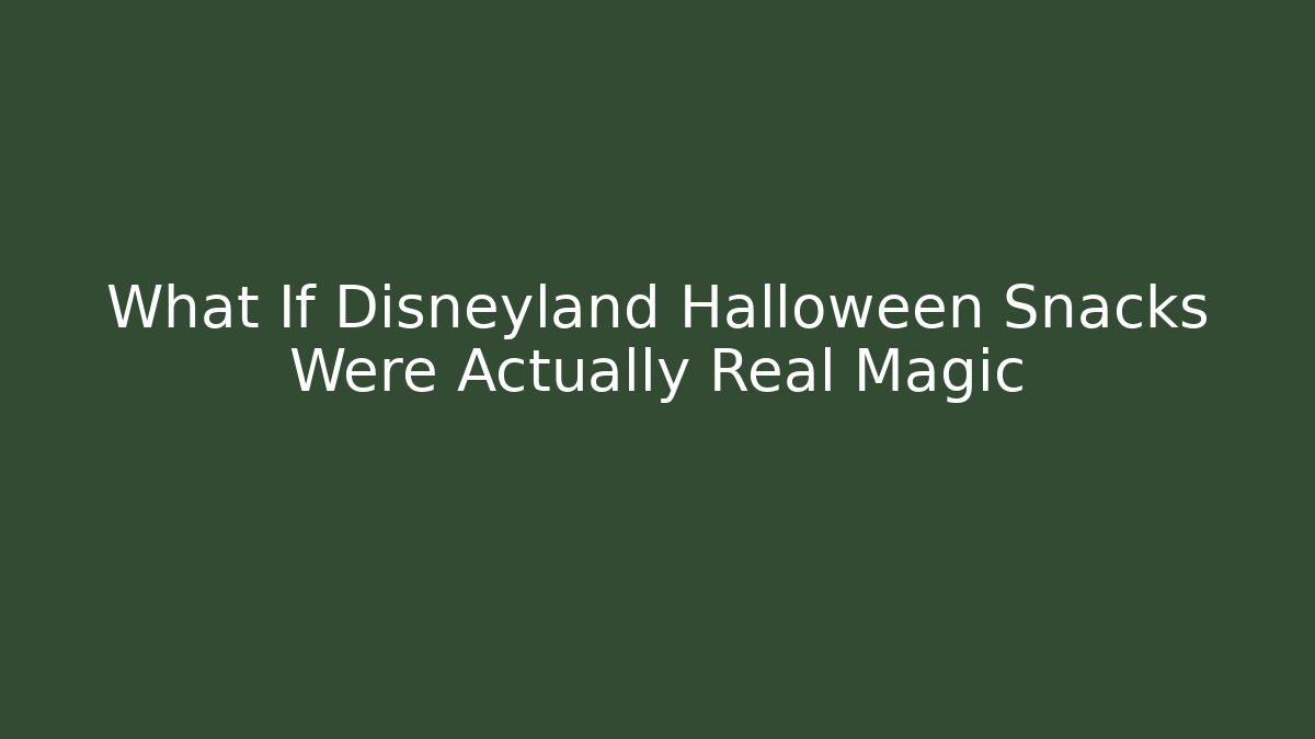 What If Disneyland Halloween Snacks Were Actually Real Magic