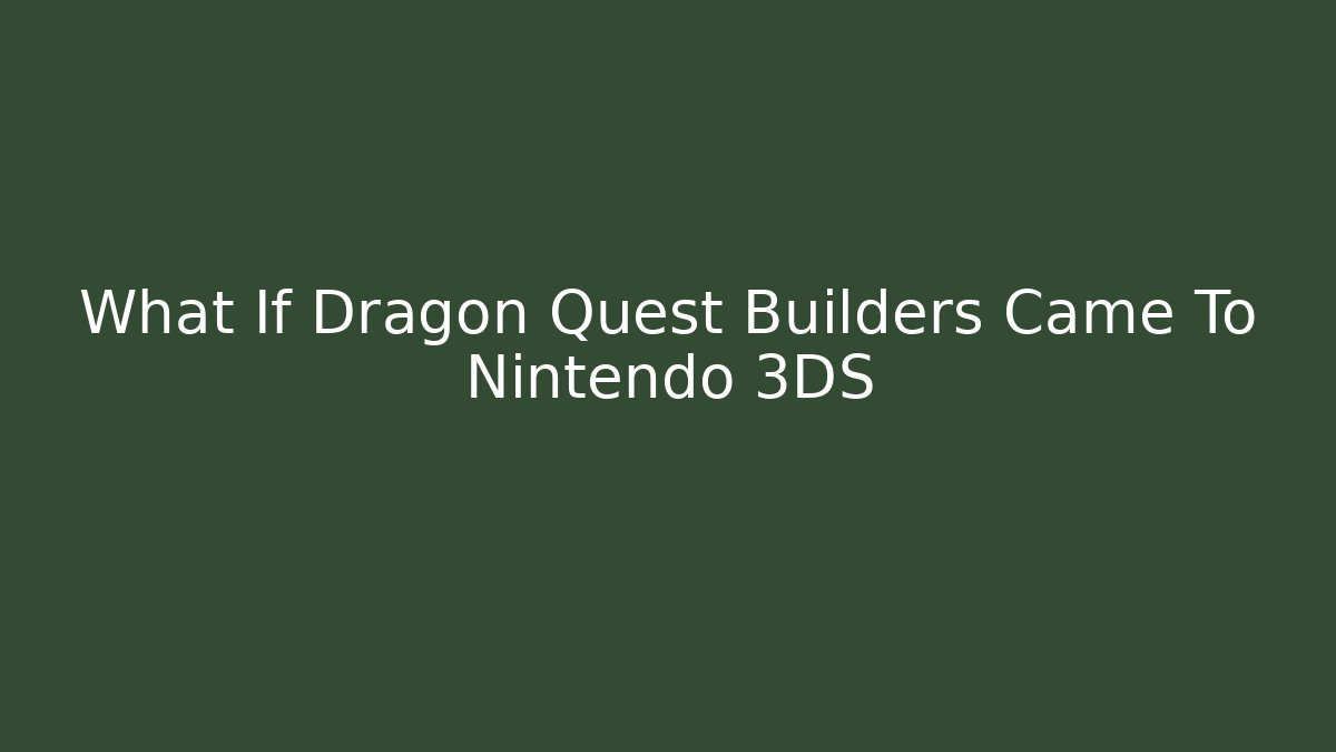 What If Dragon Quest Builders Came To Nintendo 3DS - Critter Realm