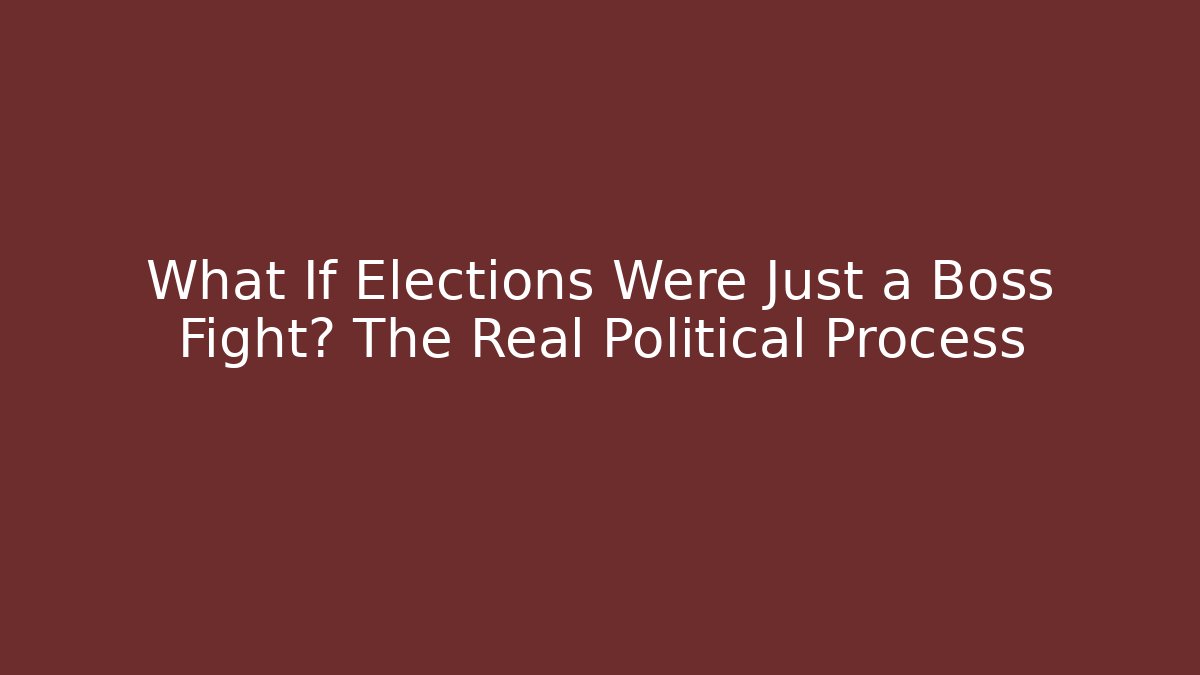 What If Elections Were Just a Boss Fight? The Real Political Process
