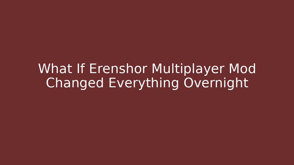 What If Erenshor Multiplayer Mod Changed Everything Overnight
