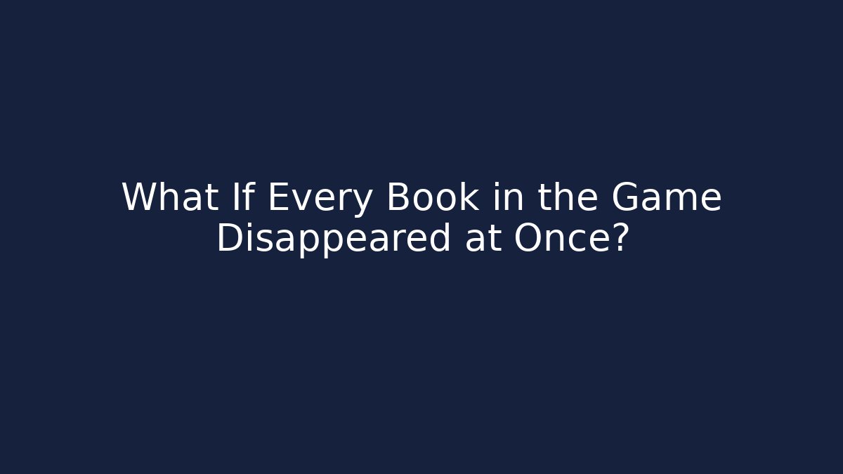 What If Every Book in the Game Disappeared at Once? - Critter Realm