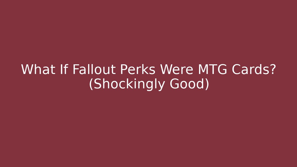 What If Fallout Perks Were MTG Cards? (Shockingly Good)