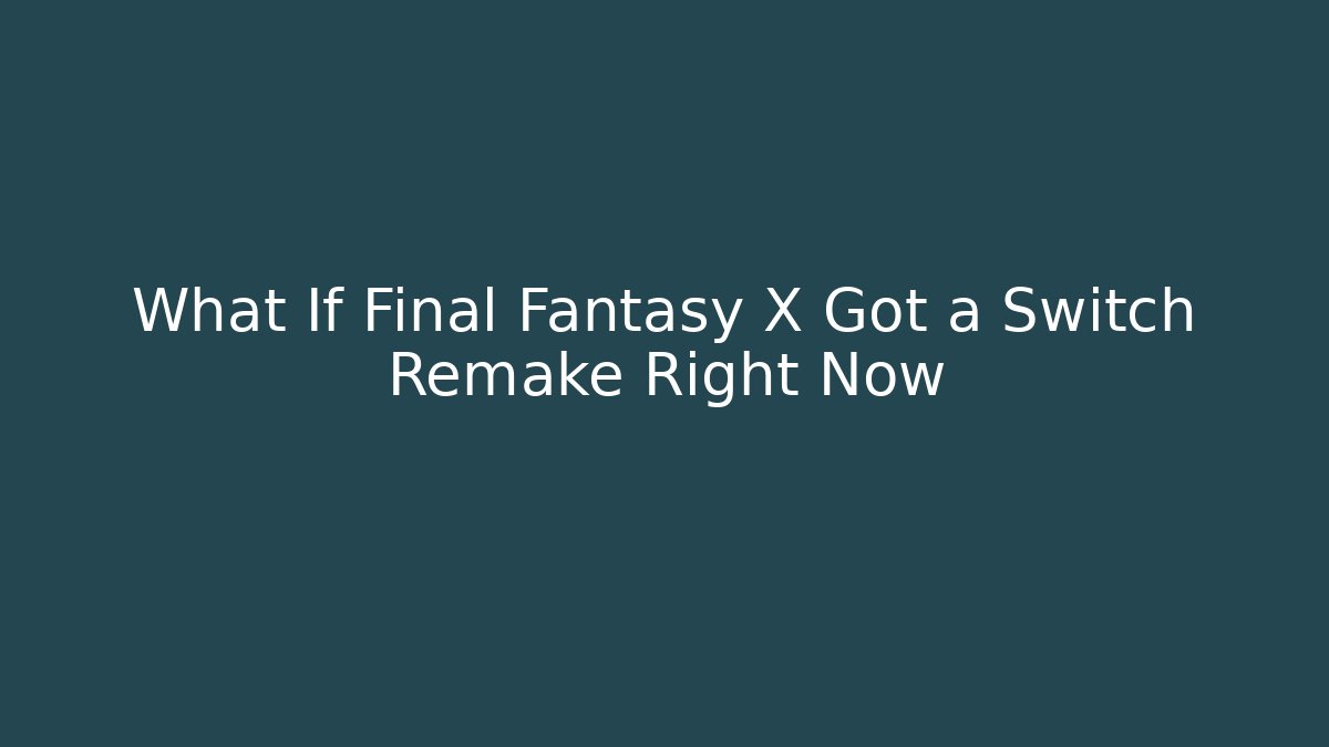 What If Final Fantasy X Got a Switch Remake Right Now - Critter Realm