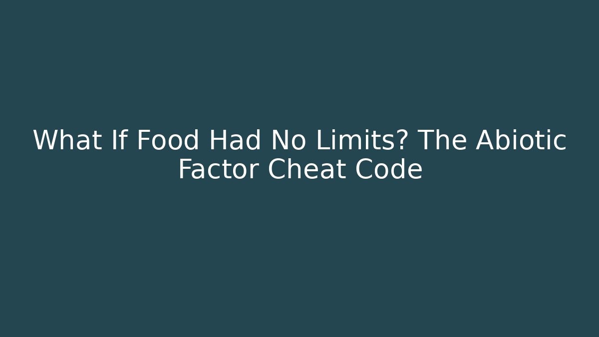What If Food Had No Limits? The Abiotic Factor Cheat Code