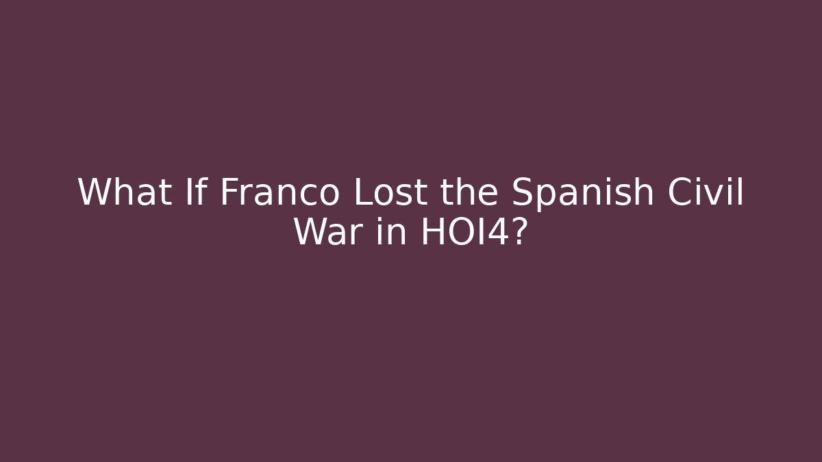 What If Franco Lost the Spanish Civil War in HOI4?