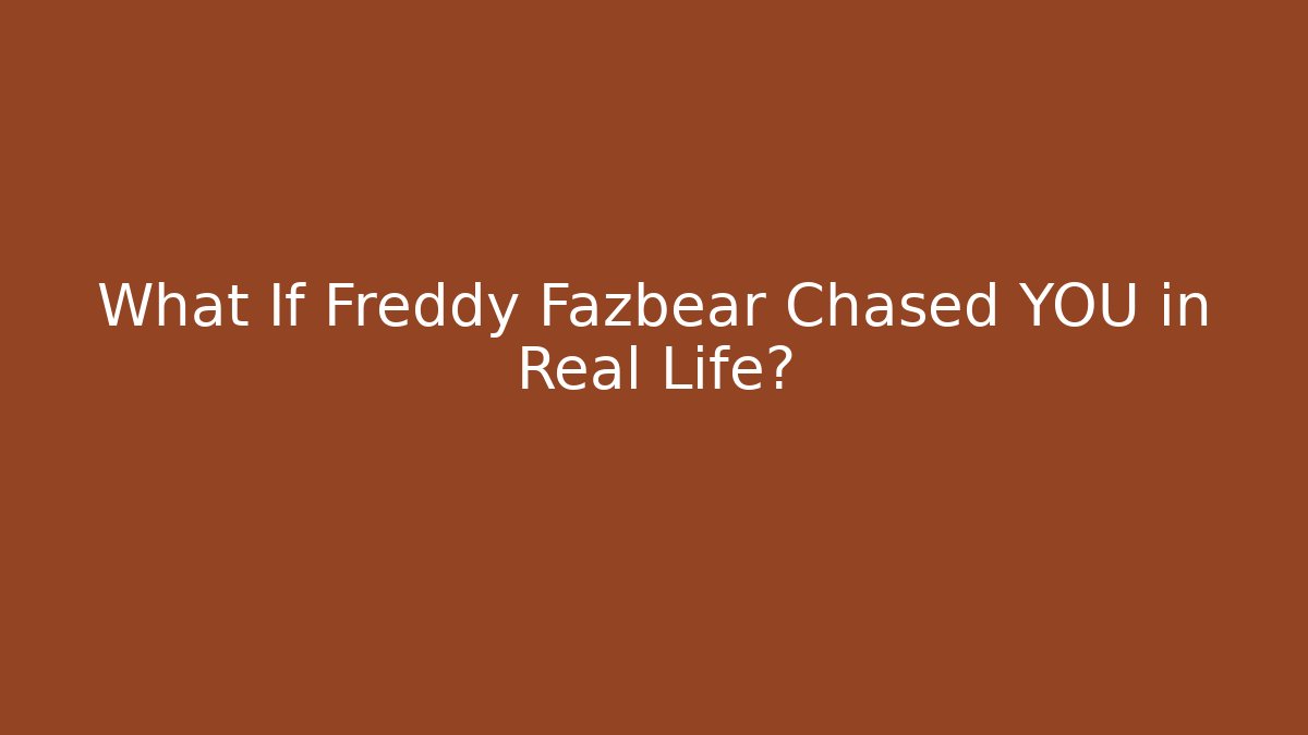 What If Freddy Fazbear Chased YOU in Real Life?