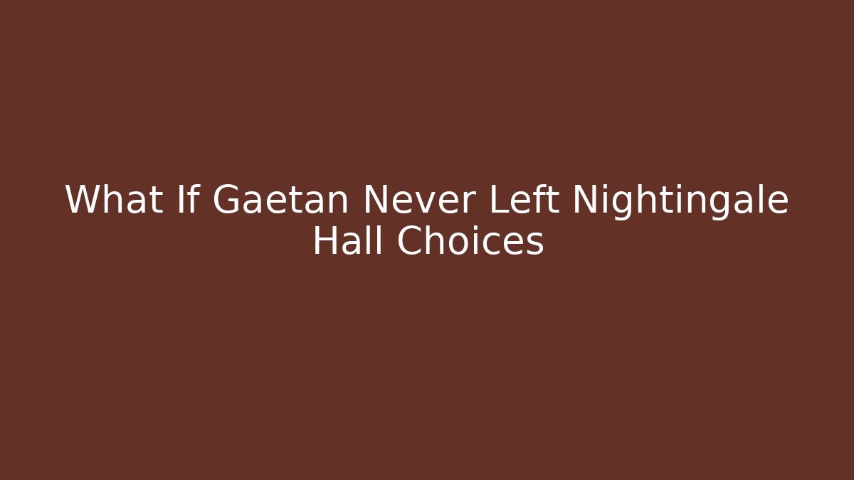 What If Gaetan Never Left Nightingale Hall Choices