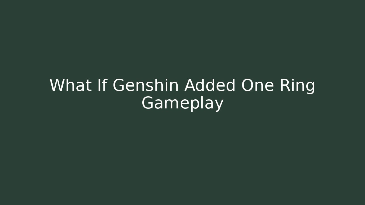 What If Genshin Added One Ring Gameplay