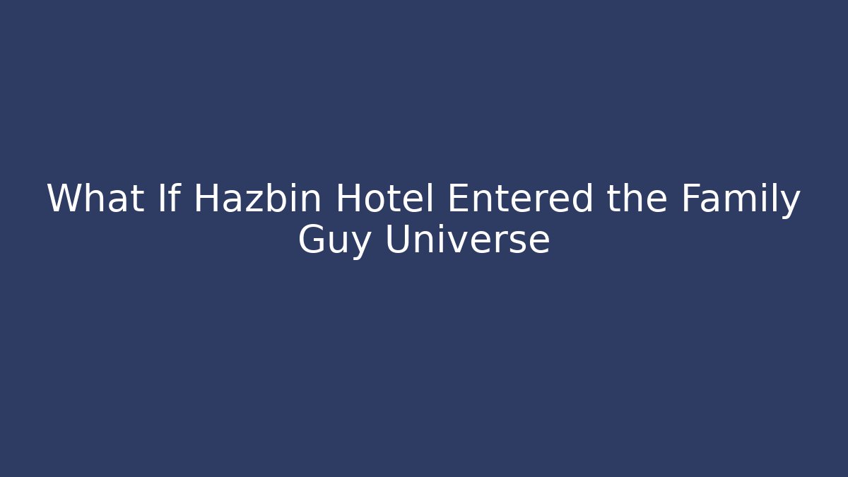 What If Hazbin Hotel Entered the Family Guy Universe