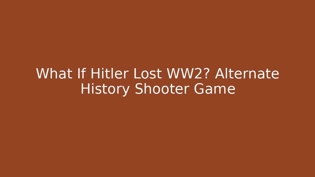 What If Hitler Lost WW2? Alternate History Shooter Game