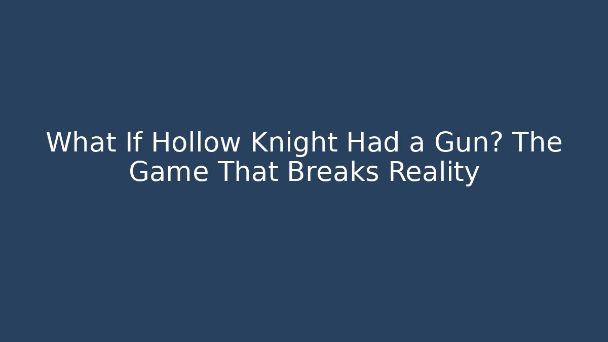 What If Hollow Knight Had a Gun? The Game That Breaks Reality