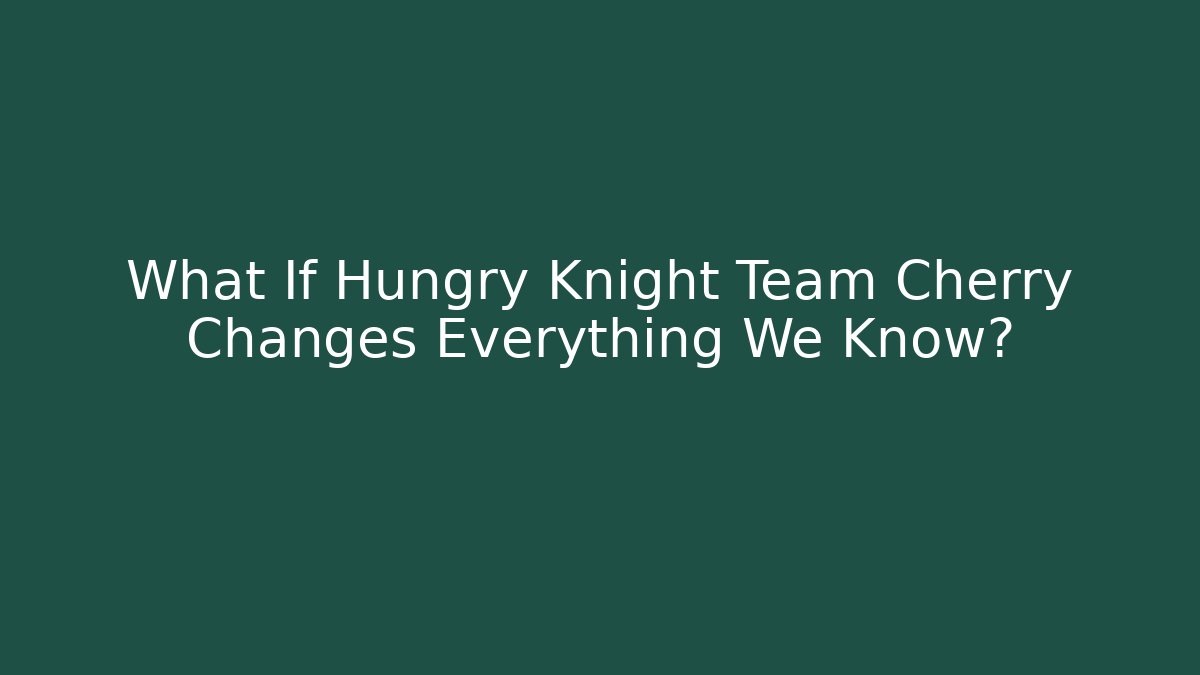 What If Hungry Knight Team Cherry Changes Everything We Know?