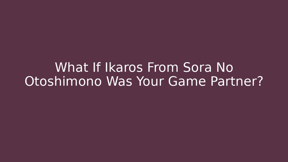 What If Ikaros From Sora No Otoshimono Was Your Game Partner?
