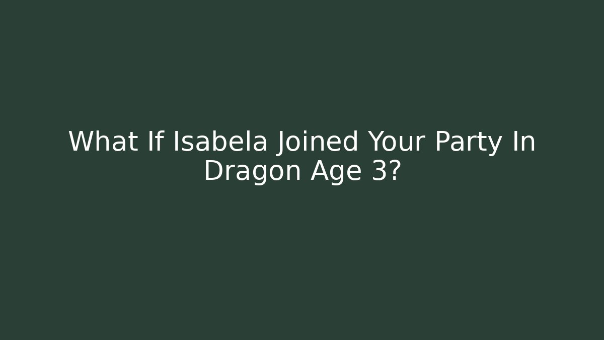 What If Isabela Joined Your Party In Dragon Age 3?