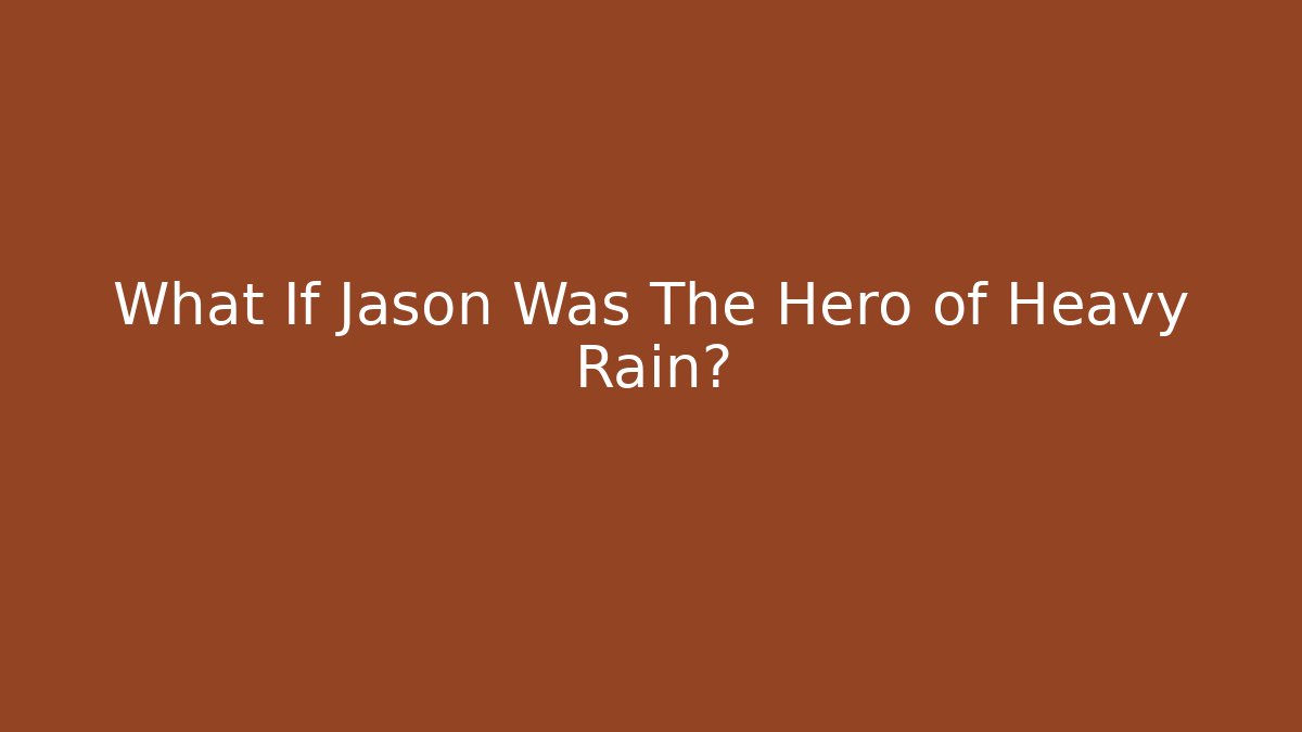 What If Jason Was The Hero of Heavy Rain?