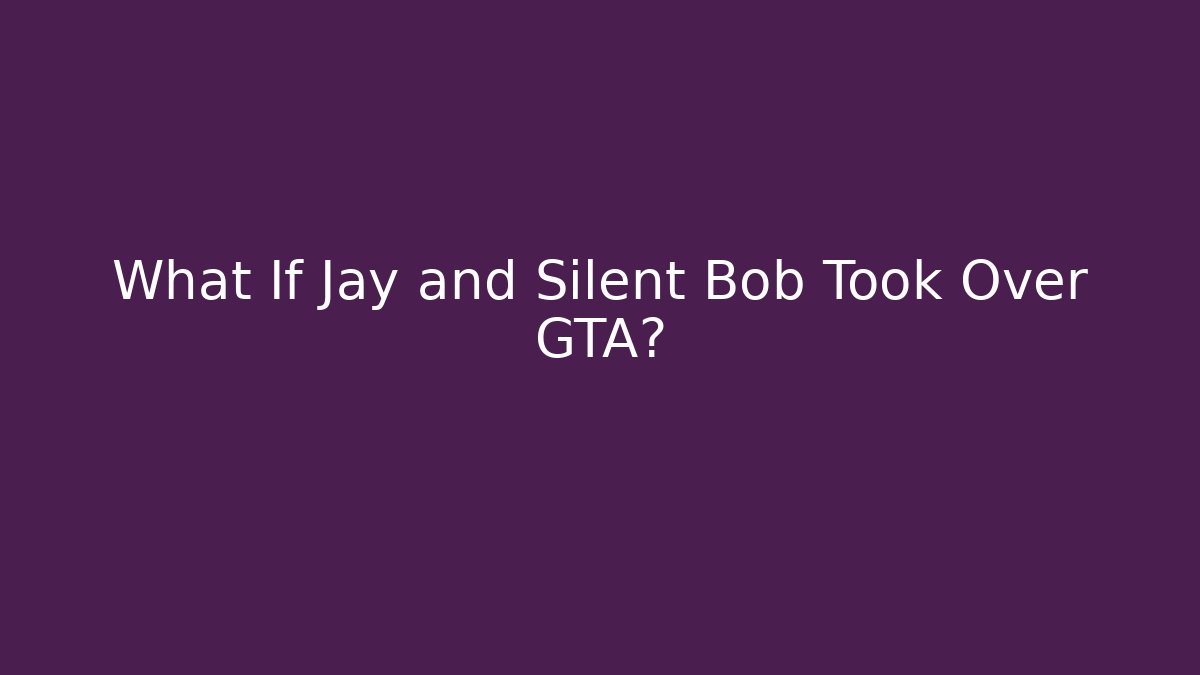 What If Jay and Silent Bob Took Over GTA? - Critter Realm