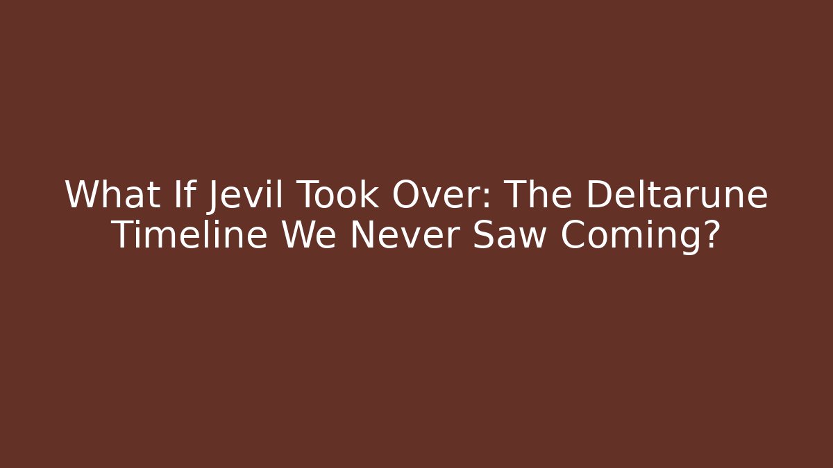 What If Jevil Took Over: The Deltarune Timeline We Never Saw Coming?