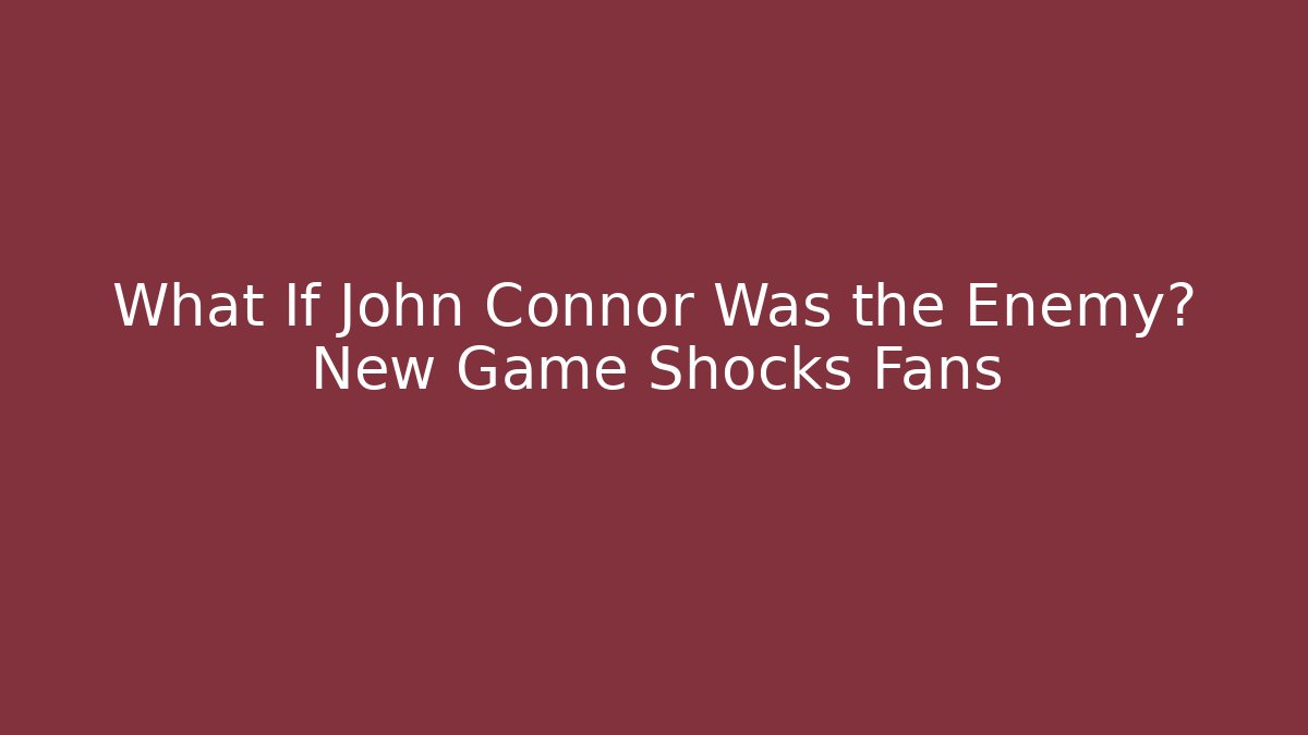 What If John Connor Was the Enemy? New Game Shocks Fans