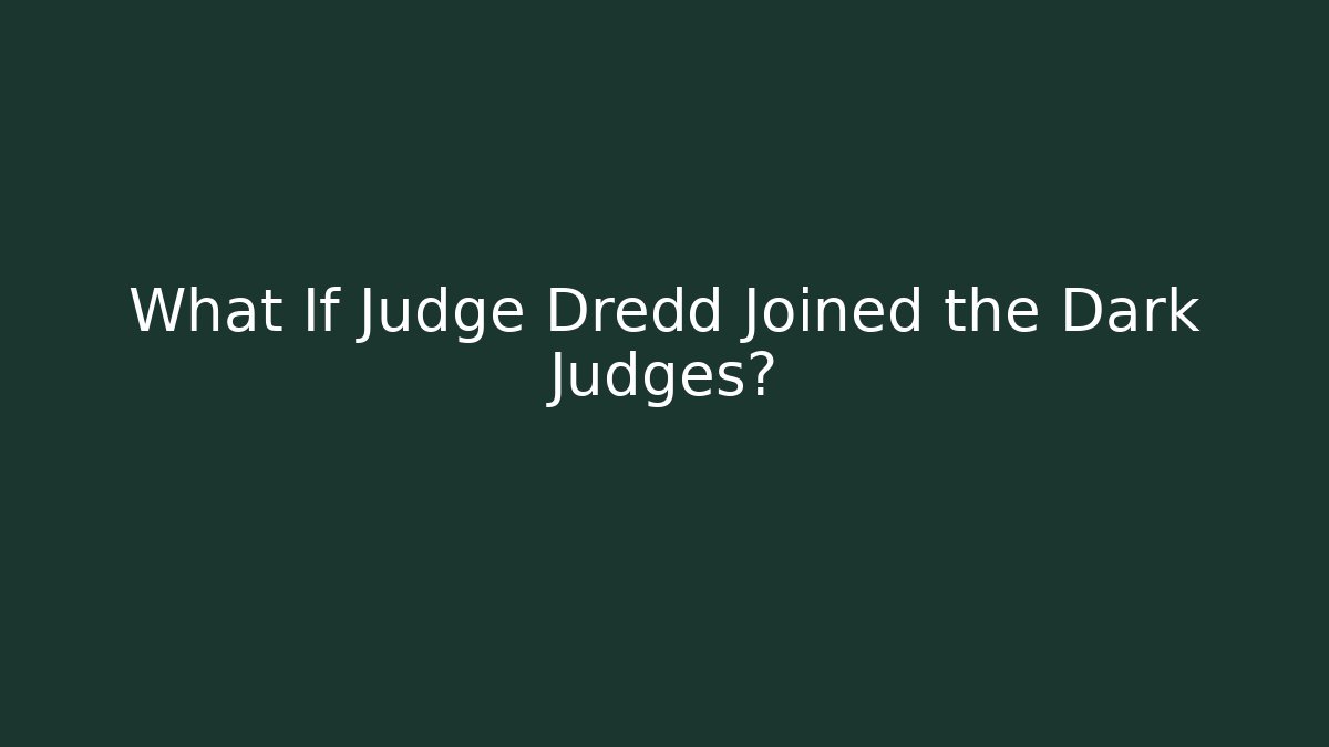 What If Judge Dredd Joined the Dark Judges?