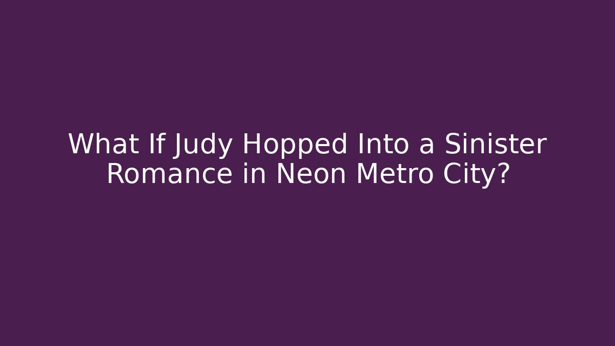 What If Judy Hopped Into a Sinister Romance in Neon Metro City?