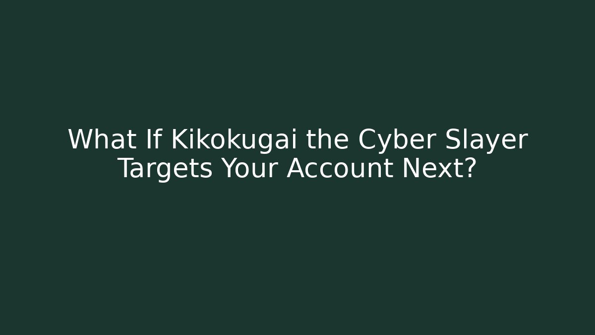 What If Kikokugai the Cyber Slayer Targets Your Account Next? - Critter Realm