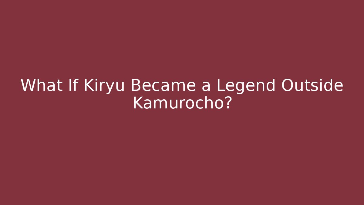 What If Kiryu Became a Legend Outside Kamurocho?