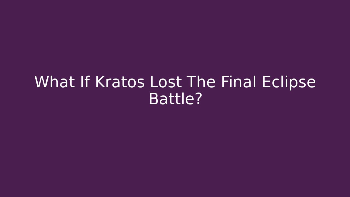 What If Kratos Lost The Final Eclipse Battle?