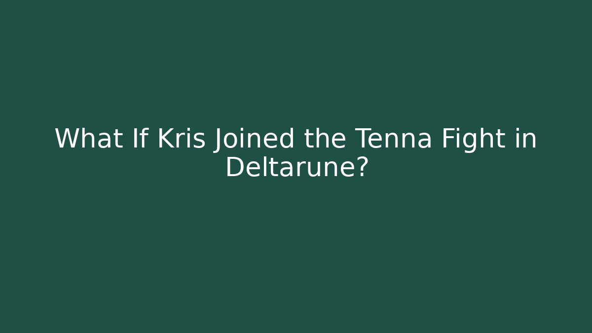 What If Kris Joined the Tenna Fight in Deltarune?