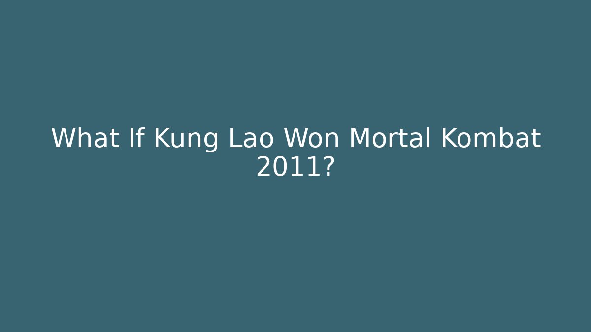 What If Kung Lao Won Mortal Kombat 2011?
