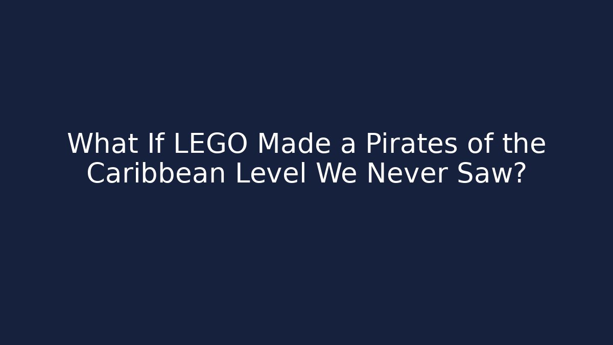 What If LEGO Made a Pirates of the Caribbean Level We Never Saw?